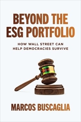 Beyond the Esg Portfolio: How Wall Street Can Help Democracies Survive(English, Hardcover, Buscaglia Marcos)