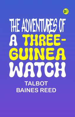 The Adventures of a Three-Guinea Watch(Paperback, Talbot Baines Reed)