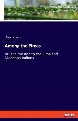 Among the Pimas(English, Paperback, Anonymous)