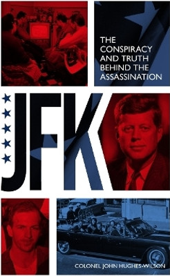 JFK - The Conspiracy and Truth Behind the Assassination(English, Paperback, Hughes-Wilson John)