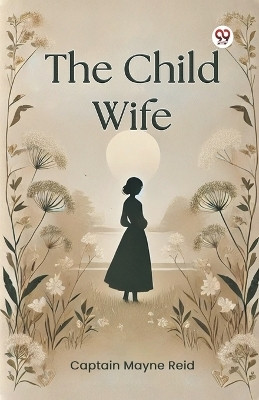 The Child Wife(Paperback, Captain Mayne Reid)