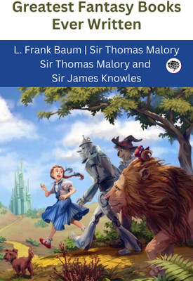 Greatest Fantasy Books Ever Written (Grapevine edition)(Hardcover, L. Frank Baum, Sir Thomas Malory, Sir Thomas Malory, Sir James Knowles)