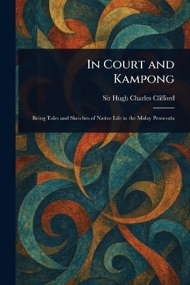In Court and Kampong(English, Paperback, Clifford Hugh Charles Sir)