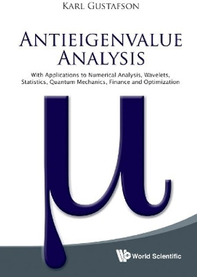 Antieigenvalue Analysis: With Applications To Numerical Analysis, Wavelets, Statistics, Quantum Mechanics, Finance And Optimization(English, Hardcover, Gustafson Karl)
