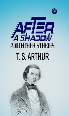 After a shadow, and other stories(Paperback, T. S. Arthur)