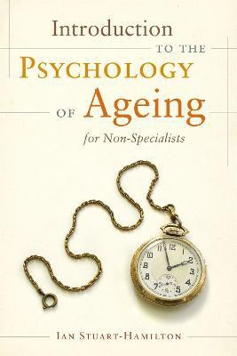 Introduction to the Psychology of Ageing for Non-Specialists(English, Paperback, Stuart-Hamilton Ian)