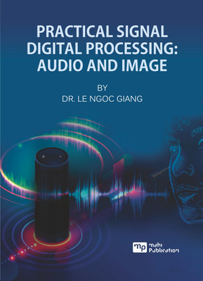 PRACTICAL SIGNAL DIGITAL PROCESSING AUDIO AND IMAGE(Paperback, Dr. LE NGOC GIANG)