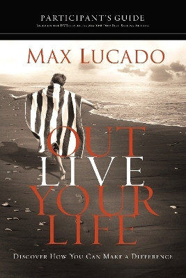 Outlive Your Life Bible Study Participant's Guide(English, Paperback, Lucado Max)