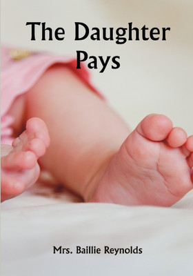 The Daughter Pays(Paperback, Mrs. Baillie Reynolds)