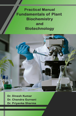Practical Manual Fundamentals of Plant Biochemistry and Biotechnology(Paperback, Dr. Dinesh Kumar, Dr. Chandra Gurnani, Dr. Priyanka Sharma)
