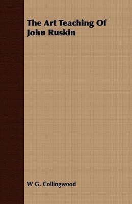 The Art Teaching Of John Ruskin(English, Paperback, Collingwood W G.)
