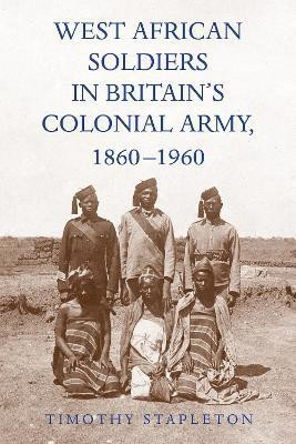 West African Soldiers in Britain's Colonial Army, 1860-1960(English, Hardcover, Stapleton Timothy Professor)