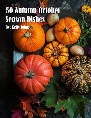 50 Autumn Gourmet Dishes(English, Paperback, Johnson Kelly)