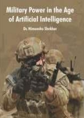 Military Power in the Age of Artificial Intelligence(Hardcover, Dr Himanshu Shekhar)
