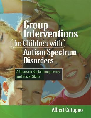 Group Interventions for Children with Autism Spectrum Disorders(English, Paperback, Cotugno Albert)