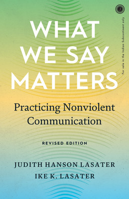 What We Say Matters: Practicing Nonviolent Communication(Paperback, Judith Hanson Lasater, Ike Lasater)