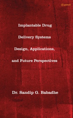 Implantable Drug Delivery Systems Design, Applications, and Future Perspectives(Paperback, Dr. Sandip G. Babadhe)