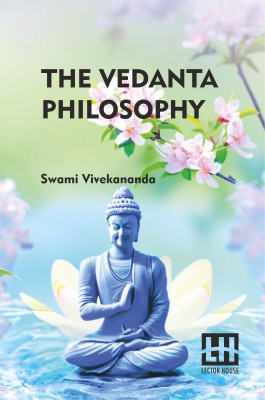 The Vedanta Philosophy: An Address Before The Graduate Philosophical Society Of Harvard University March 25, 1896 With An Introduction By Charles Carroll Everett(Paperback, Swami Vivekananda)