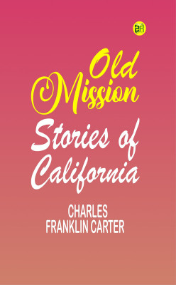 Old Mission Stories of California(Paperback, Charles Franklin Carter)