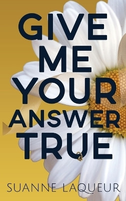 Give Me Your Answer True(English, Hardcover, Laqueur Suanne)