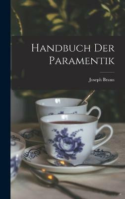 Handbuch der Paramentik(English, Hardcover, Braun Joseph)