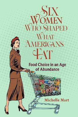 Six Women Who Shaped What Americans Eat(English, Paperback, Mart Michelle)