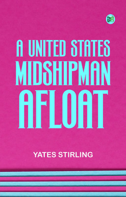 A UNITED STATES MIDSHIPMAN AFLOAT(Paperback, YATES STIRLING)
