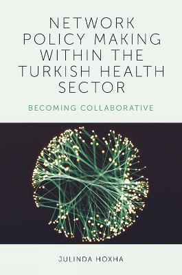 Network Policy Making within the Turkish Health Sector(English, Hardcover, Hoxha Julinda)