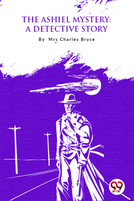 The Ashiel Mystery: A Detective Story(Paperback, Mrs. Charles Bryce)