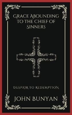 Grace Abounding to the Chief of Sinners(English, Hardcover, Bunyan John)