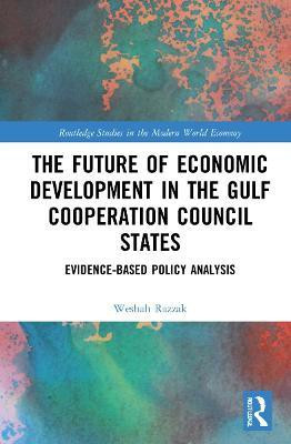 The Future of Economic Development in the Gulf Cooperation Council States(English, Hardcover, Razzak Weshah)