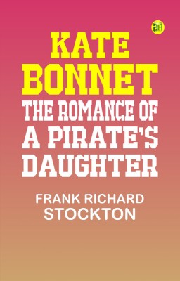 Kate Bonnet: The Romance of a Pirate's Daughter(Paperback, Frank Richard Stockton)