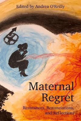 Maternal Regret: Resistances, Renunciations, and Reflections(English, Paperback, unknown)