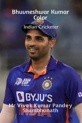 Bhuvneshwar Kumar Color  - Indian Cricketer(English, Paperback, Mr Vivek Kumar Pandey)
