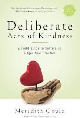 Deliberate Acts of Kindness: A Field Guide to Service As a Spiritual Practice(Paperback, Whiteley, Peter M.)