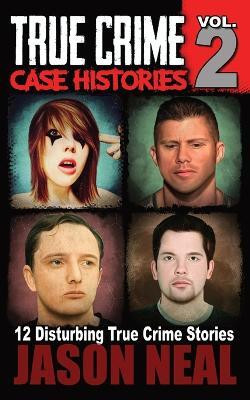 True Crime Case Histories - Volume 2(English, Paperback, Neal Jason)
