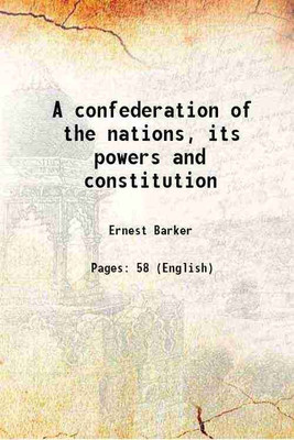 A confederation of the nations, its powers and constitution 1918 [Hardcover](Hardcover, Ernest Barker)