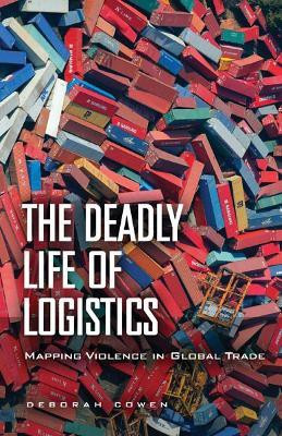 The Deadly Life of Logistics(English, Paperback, Cowen Deborah)