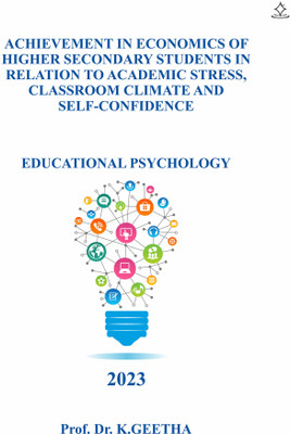 Achievement in Economics of Higher Secondary Students in Relation to Academic stress, Classroom climate and Self-Confidence - Education Psychology(Paperback, Prof.Dr.K.GEETHA)