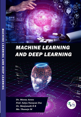 MACHINE LEARNING AND DEEP
LEARNING(Paperback, Dr. Meena Arora, Prof. Satya Narayan Das, Dr. Manjunath B R, Ms. Thanuja M)