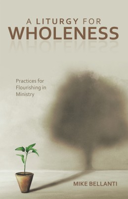 A Liturgy for Wholeness(English, Paperback, Bellanti Mike)