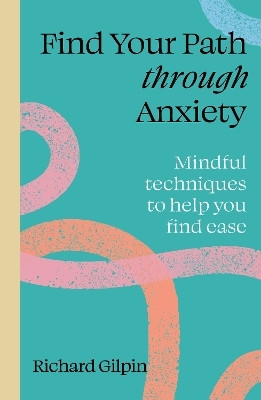 Find Your Path through Anxiety(English, Paperback, Gilpin Richard)