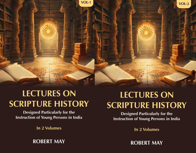 Lectures on Scripture History: Designed Particularly for the Instruction of Young Persons in India 2 Vols. Set [Hardcover](Hardcover, Robert May)