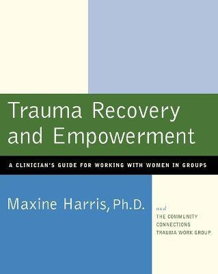 Trauma Recovery and Empowerment(English, Paperback, Harris Maxine Ph.D.)