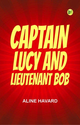 Captain Lucy and Lieutenant Bob(Paperback, Aline Havard)