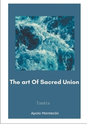 The art of Sacred Union(English, Paperback, Mantecon Apolo)