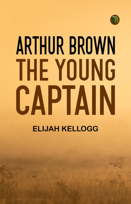 Arthur Brown, The Young Captain(Paperback, Elijah Kellogg)