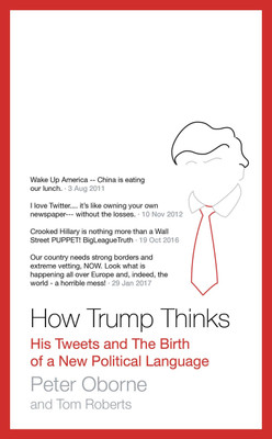 How Trump Thinks  - His Tweets and the Birth of a New Political Language(English, Paperback, Oborne Peter)