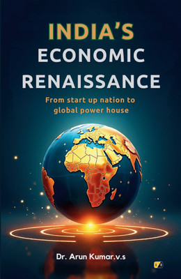 Indias Economic Renaissance: From Start Up Nation To Global Power House(Paperback, Dr. Arun Kumar. V.S.)