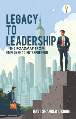 Legacy to Leadership - The roadmap from employee to entrepreneur(English, Paperback, Ukrani Ravi Shanker)